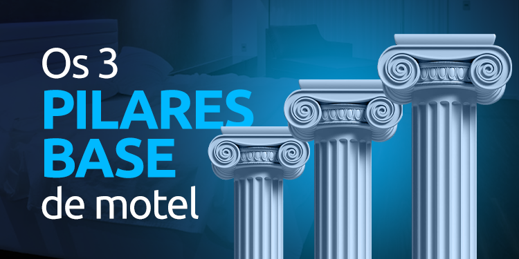 Os 3 pilares base de todo Motel de sucesso!