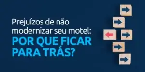Prejuízo por não modernizar seu Motel: Por que ficar para trás?