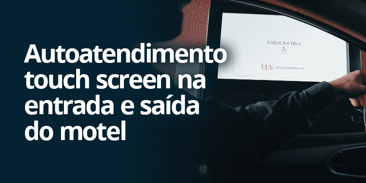 Autoatendimento Touch Screen: Por Que Implementar no Seu Motel?